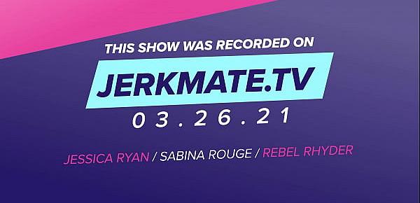  Jessica Ryan, Sabina Rouge, and Rebel Rhyder Are Wet, Horny, and Using Toys Live On Jerkmate TV